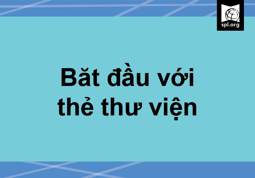 Bắt đầu với thẻ thư viện Get Started Vietnamese